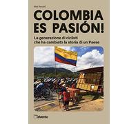 Colombia es pasión! La generazione di ciclisti che ha cambiato la storia di un Paese