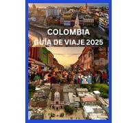 COLOMBIA GUÍA DE VIAJE 2025
