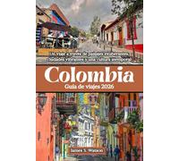 Colombia Guía de viajes 2026: Un viaje a través de paisajes exuberantes, ciudades vibrantes y una cultura atemporal