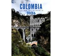 COLOMBIA GUIDA DI VIAGGIO 2026: Scopri città vivaci, spiagge caraibiche, cime andine e tesori culturali per un viaggio indimenticabile nella destinazione più diversificata del Sud America