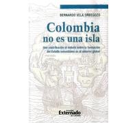 Colombia no es una isla : una contribución al debate sobre la formación del Estado colombiano en el