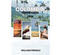 COLOMBIA TRAVEL GUIDE 2026: Coffee, Culture & Adventure in South America’s Gem