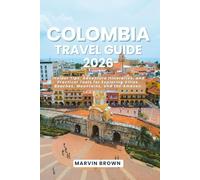 Colombia Travel Guide 2026: Insider Tips, Adventure Itineraries, and Practical Tools for Exploring Cities, Beaches, Mountains, and the Amazon.