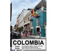 COLOMBIA Travel Guide: From Cartagena to Bogotá - discover colorful cities, stunning nature and caribbean beaches, coffee, chocolate and other culinary insider tips