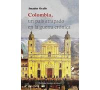 Colombia: un país atrapado en la guerra crónica