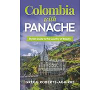Colombia with Panache: Stylish Guide to the Country of Beauty