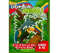 Colombian Animals in the Wild: A to Z Dot to Dot Activity Book