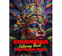 Colombian Coloring Book for Teens and Adults: 50 Unique Coloring Pages Ancient Tiki Totem and Mandala Styles Combined Designs for Stress Relief and ... of Bold Large Prints for Fun Activity.