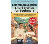 Colombian Spanish Short Stories for Beginners: Follow Liam's Adventure in 15 Bilingual Chapters: Learn Local Slang, Culture & Vocabulary