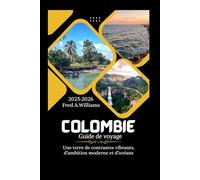 Colombie Guide de voyage 2025-2026: Une terre de contrastes vibrants, d’ambition moderne et d’océans.