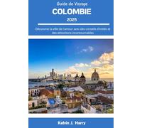 Colombie Guide De Voyage 2025: Découvrez la ville de l'amour avec des conseils d'initiés et des attractions incontournables