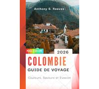 Colombie Guide de voyage 2026: Couleurs, Saveurs et Évasion