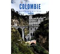 COLOMBIE GUIDE DE VOYAGE 2026: Découvrez des villes animées, des plages des Caraïbes, des sommets andins et des trésors culturels pour un voyage ... la plus diversifiée d'Amérique du Sud.