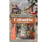 Colombie Guide de voyage 2026: Un voyage à travers des paysages luxuriants, des villes dynamiques et une culture intemporelle