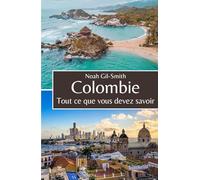 Colombie: Tout ce que vous devez savoir