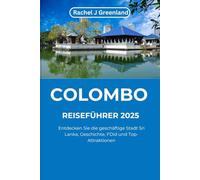 COLOMBO REISEFÜHRER 2025: Entdecken Sie Sri Lankas geschäftige Stadt, Geschichte, Essen und Top-Attraktionen