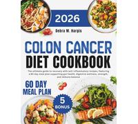 Colon Cancer Diet Cookbook 2026: The ultimate guide to recovery with anti inflammatory recipes, featuring a 60 day meal plan supporting gut health, digestive wellness, strength, and immune balance