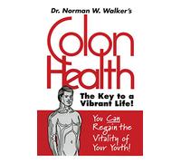Colon Health Key to Vibrant Life: The Key to a Vibrant Life