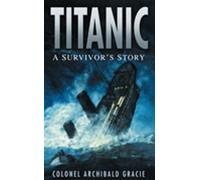 Colonel Archibald Gracie Titanic: A Survivor's Story (Tascabile)
