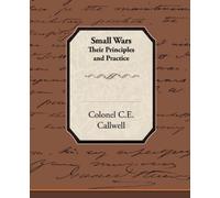 Colonel C E Callwell Small Wars Their Principles and Practice (Tascabile)