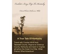 Colonel Charles Dahnmon Whitt Crockett's Long Trip To Kentucky (Tascabile)