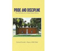 Colonel Donald J Myers Usmc (Ret) Pride and Discipline (Copertina rigida)