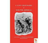 Colonel G. Hamilton-Br LOST LEGIONARY IN SOUTH AFRICA (Zulu War of 1 (Tascabile)
