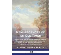 Colonel George Hunter Reminiscences of an Old Timer (Tascabile)