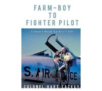 Colonel Hank Lackey Farm-Boy to Fighter Pilot (Tascabile)