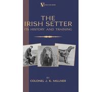 Colonel J.K. Mi The Irish Setter - Its History & Training (A (Copertina rigida)