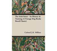 Colonel J.K. Mi The Irish Setter - Its History & Training (A Vintage (Tascabile)