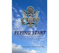 Colonel John C. Flying Start: Mentoring for Air Force Company Grade (Tascabile)