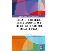 Colonel Philip Jones, Oliver Cromwell and the British Revolutions in South Wales