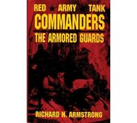 Red Army Tank Commanders: The Armored Guards by Richard N. Armstrong