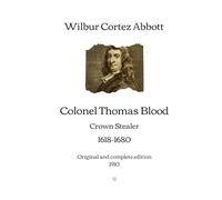 Colonel Thomas Blood: Crown Stealer, 1618-1680 | Original and complete edition (1910)