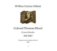 Colonel Thomas Blood: Crown Stealer, 1618-1680 | Original and complete edition (1910)