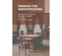 Colonel William Crook Through Five Administrations (Tascabile)