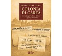 Colonia di carta. Giornali e giornalismo italiano a Tripoli (1893
