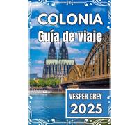 Colonia Guía de viaje 2025: Revelando los secretos ancestrales y las animadas escenas culturales de Alemania