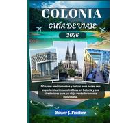 COLONIA GUÍA DE VIAJE: 90 cosas emocionantes y únicas para hacer, con experiencias imprescindibles en Colonia y sus alrededores para un viaje verdaderamente inolvidable