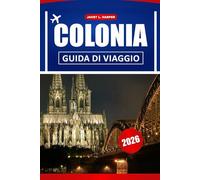 Colonia Guida Di Viaggio 2026: Scopri i monumenti storici, le principali attrazioni, la cucina locale e le esperienze imperdibili nella Germania occidentale