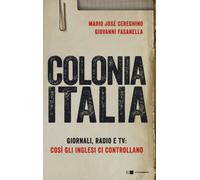 Colonia Italia. Giornali, radio e tv: così gli Inglesi ci control