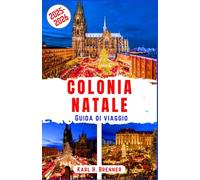 Colonia Natale Guida di Viaggio 2025-2026: Scopri i leggendari mercatini di Natale, l'allegria delle feste e la magia invernale nella gemma della Renania con consigli e itinerari degli esperti