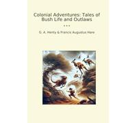 Colonial Adventures: Tales of Bush Life and Outlaws