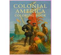 Colonial America Coloring Book: Historical Scenes and Daily Life from the 17th & 18th Centuries to Color and Enjoy