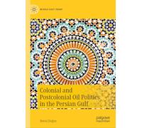 Colonial and Postcolonial Oil Politics in the Persian Gulf