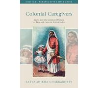 Colonial Caregivers: Ayahs and the Gendered History of Race and Caste in British India