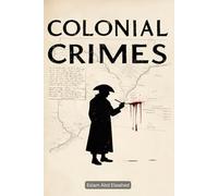 Colonial Crimes: 100 True Stories of Oppression and Resistance