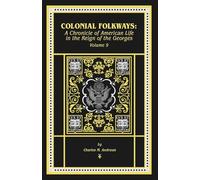 Colonial Folkways: A Chronicle of American Life in the Reign of the Georges: 9