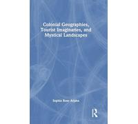 Colonial Geographies, Tourist Imaginaries, and Mystical Landscapes